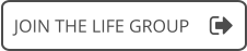 JOIN THE LIFE GROUP