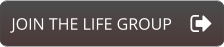 JOIN THE LIFE GROUP